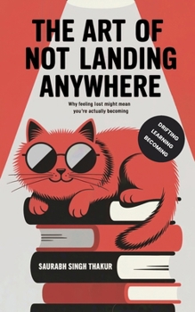 The Art of Not Landing Anywhere: Why Feeling Lost Might Mean You’re Actually Becoming
