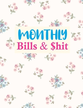 Paperback Monthly Bills & $hit: Nifty Budget Journal Tool, Personal Finances, Financial Planner, Debt Payoff Tracker, Bill Tracker, Budgeting Workbook Book