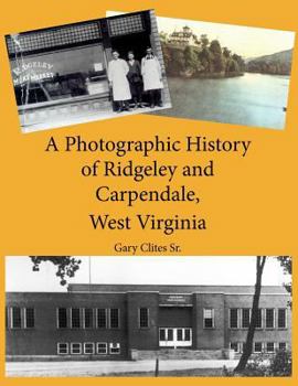 A Photographic History of Ridgeley and Carpendale, West Virginia