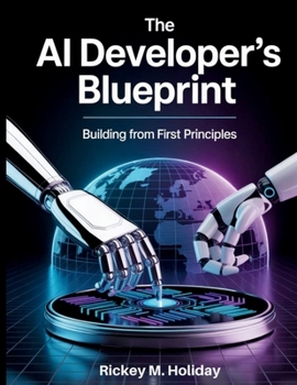 Paperback The AI Developer's Blueprint: Building From First Principles Book