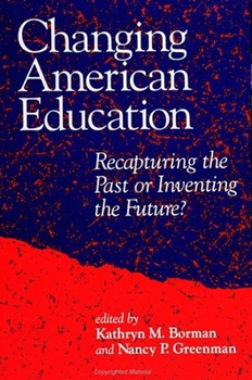 Changing American Education: Recapturing the Past or Inventing the Future? (Suny Series, Teacher Preparation and Development)