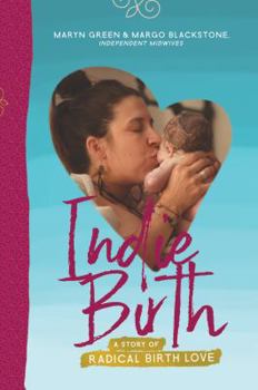 Paperback Indie Birth: A Story of Radical Birth Love Book