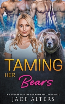 Taming Her Bears: A Reverse Harem Paranormal Romance - Book #4 of the Fated Shifter Mates