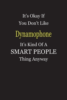 It's Okay If You Don't Like Dynamophone It's Kind Of A Smart People Thing Anyway: Blank Lined Notebook Journal Gift Idea