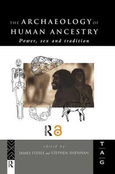 The Archaeology of Human Ancestry: Power, Sex and Tradition (Theoretical Archaeology Group (Series))