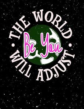 Paperback Be You The World Will Adjust: Funny Quotes and Pun Themed College Ruled Composition Notebook Book