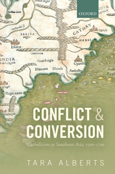 Hardcover Conflict and Conversion: Catholicism in Southeast Asia, 1500-1700 Book