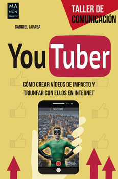 Paperback Youtuber: Cómo Crear Vídeos de Impacto Y Triunfar Con Ellos En Internet [Spanish] Book