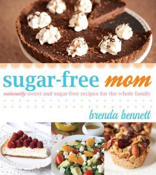 Paperback Sugar-Free Mom: Naturally Sweet and Sugar-Free Recipes for the Whole Family Book