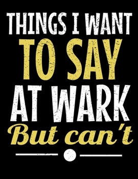 Things I Want To Say At Work But I Can't: 366 Day Daily Planner 2020: Perfect For Coworker Or Office Environment