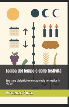 Logica del tempo e delle festività: Strutture dialettiche e metodologie normative in Mo’ed (Pilpul) (Italian Edition)