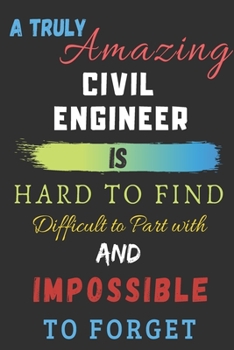 Paperback A Truly Amazing civil engineer Is Hard To Find Difficult To Part With And Impossible To Forget: lined notebook, civil engineer appreciation gift Book