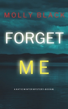 Hardcover Forget Me (A Katie Winter FBI Suspense Thriller-Book 6) Book