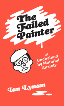 Paperback The Failed Painter: Or: Unchained by Material Anxiety Book