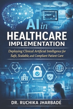 Paperback AI in Healthcare Implementation: A Practical Guide to Deploying Clinical Artificial Intelligence for Safe, Scalable, and Compliant Patient Care Book