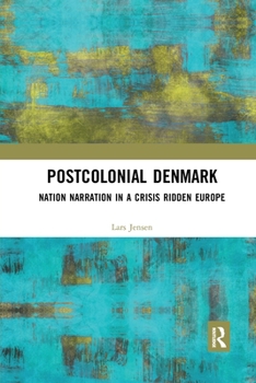 Paperback Postcolonial Denmark: Nation Narration in a Crisis Ridden Europe Book