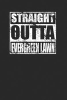Paperback Straight Outta Evergreen Lawn 120 Page Notebook Lined Journal Book