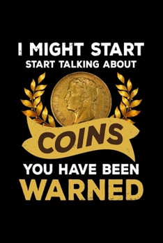 Paperback I Might Start Start Talking About Coins you have been warned: Coin Collector, Money Lover - 110 Pages Notebook/Journal Book