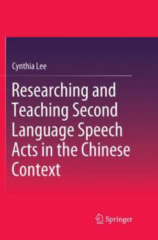 Paperback Researching and Teaching Second Language Speech Acts in the Chinese Context Book