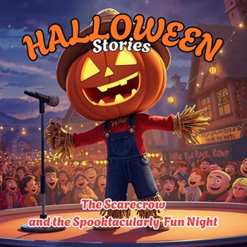 Halloween Stories. The Scarecrow and the Spookily Fun Night: The Tale of the Scarecrow and His Nighttime Adventure. A Bedtime Story for Children Ages ... Courage and First Steps. (Tiny Titans World)