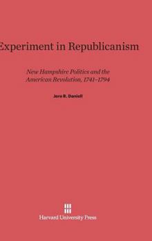Hardcover Experiment in Republicanism: New Hampshire Politics and the American Revolution, 1741-1794 Book