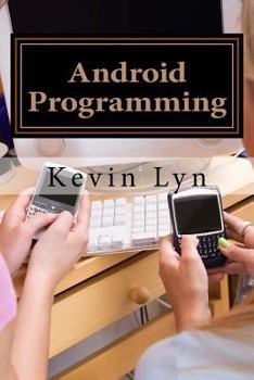 Paperback Android Programming: A Step By Step Guide for Beginners! Create Your Own Apps! Book