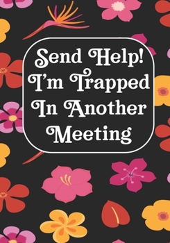 Send Help! I'm Trapped In Another Meeting: Coworker Notebook, Sarcastic Humor, Funny Gag Gift Work, Boss, Colleague, Employee, HR, Office Journal Meeting Logbook (employee appreciation gifts)