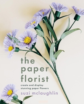 Paperback The Paper Florist: Create and Display Stunning Paper Flowers Book