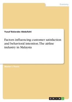 Paperback Factors influencing customer satisfaction and behavioral intention. The airline industry in Malaysia Book