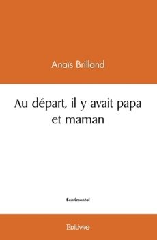 Paperback Au départ, il y avait papa et maman [French] Book