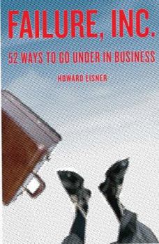 Hardcover Failure, Inc.: 52 Ways to Go Under in Business Book