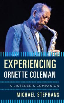 Hardcover Experiencing Ornette Coleman: A Listener's Companion Book