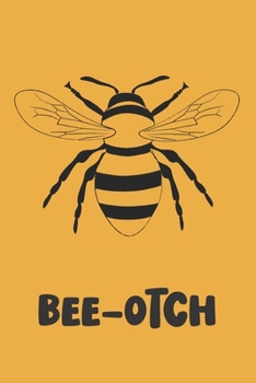 Bee-Otch: Novelty Bee Notebook Pun For Beekeepers