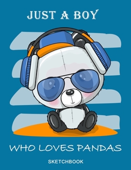 Paperback Just A Boy Who Loves Pandas Sketchbook: Cool & Cute Panda Headphones Fun Children Family Activity Book, Blank Paper Sketchbook for Drawing, Crayon Col Book