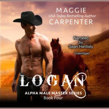 Logan: Cowboy Bodyguard - Book #4 of the Alpha Male Master
