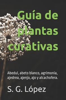 Guía de Plantas Curativas: abedul, abeto blanco, agrimonia, ajedrea, ajenjo, ajo y alcachofera
