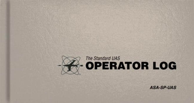 Hardcover The Standard UAS Operator Logbook: The Standard Pilot Logbooks Series (#ASA-SP-UAS) Book