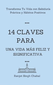 Paperback 14 Claves para una Vida Más Feliz y Significativa: Transforma Tu Vida con Sabiduría Práctica y Hábitos Positivos [Spanish] Book