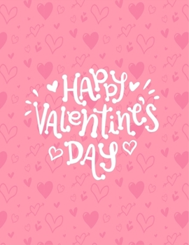Happy Valentines Day: Lined Notebook Journal, Happy Valentines day, Pink Cover, Size (8.5x11) Inch 100 Blank lined Paper for writing,lists, and Gift for Loved ones.