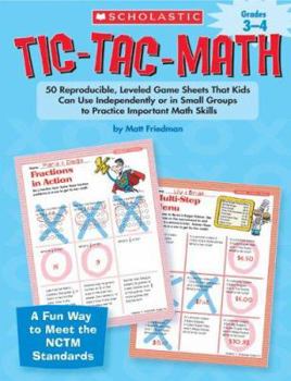 Paperback Tic-Tac-Math Grades 3-4: 50 Reproducible, Leveled Game Sheets That Kids Can Use Independently or in Small Groups to Practice Important Math Ski Book