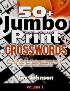 Paperback 50+ Jumbo Print Crosswords: A Special Extra-Large Print Crossword Puzzles Book for Seniors with Today's Contemporary Dictionary Words As Brain Gam [Large Print] Book