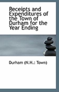 Paperback Receipts and Expenditures of the Town of Durham for the Year Ending Book