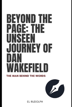 Beyond the Page: The Unseen Journey of Dan Wakefield: The Man Behind the Words