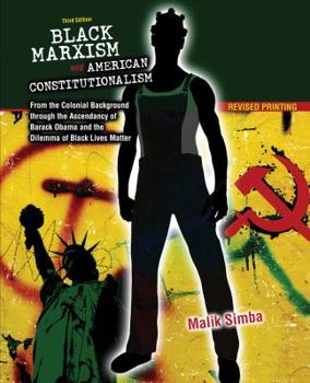 Paperback Black Marxism and American Constitutionalism: From the Colonial Background through the Ascendancy of Barack Obama and the Dilemma of Black Lives Matter Book