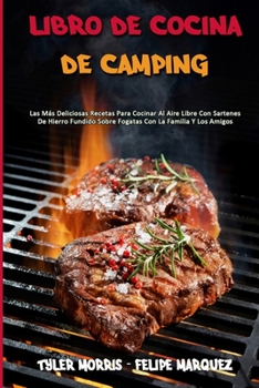 Paperback Libro De Cocina De Camping: Las M?s Deliciosas Recetas Para Cocinar Al Aire Libre Con Sartenes De Hierro Fundido Sobre Fogatas Con La Familia Y Lo [Spanish] Book