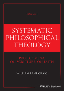 Hardcover Systematic Philosophical Theology, Volume 1: Prolegomena, on Scripture, on Faith Book