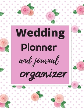 Paperback Wedding Planner and Journal Organizer: A Step-by-Step Guide to Creating the Wedding You Want with the Budget You've Got (without Losing Your Mind in t Book