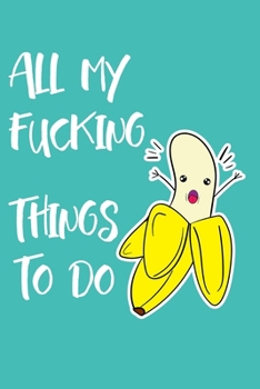 All My Fucking Things To Do: a fun daily planner, to do list, small notebook and handy book!!