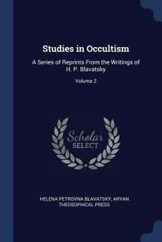 Studies in Occultism, Vol. 2: A Series of Reprints from the Writings of H. P. Blavatsky; Hynotism; Black Magic in Science; Signs of the Times (Classic Reprint)