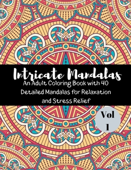 Paperback Intricate Mandalas And Adult Coloring Book With 40 Detailed Mandalas For Relaxation and Stress Relief: Beautiful Mandalas For Serenity & Stress-Relief Book